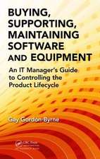 Buying, Supporting, Maintaining Software and Equipment: An IT Manager's Guide to Controlling the Product Lifecycle