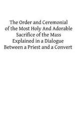 The Order and Ceremonial of the Most Holy and Adorable Sacrifice of the Mass