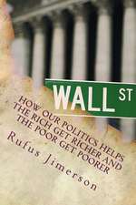 How Our Politics Helps the Rich Get Richer and the Poor Get Poorer