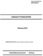 Army Techniques Publication Atp 4-25.13 Casualty Evacuation February 2013