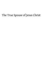 The True Spouse of Jesus Christ