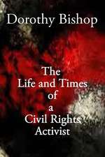 Dorothy Bishop, the Life and Times of a Civil Rights Activist