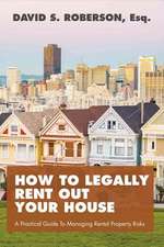 How to Legally Rent Out Your House: A Practical Guide to Managing Rental Property Risks Volume 1