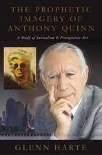 The Prophetic Imagery of Anthony Quinn: A Study of Surrealism and Precognitive Art Volume 1