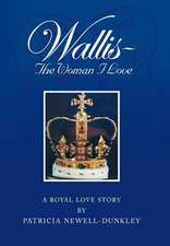 Newell-Dunkley, P: Wallis - The Woman I Love