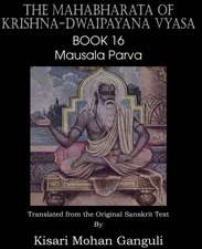 The Mahabharata of Krishna-Dwaipayana Vyasa Book 16 Mausala Parva