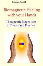 Biomagnetic Healing with Your Hands