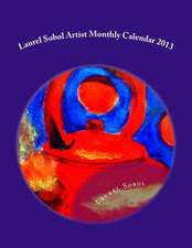 Laurel Sobol Artist Monthly Calendar 2013