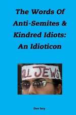 The Words of Anti-Semites & Kindred Idiots