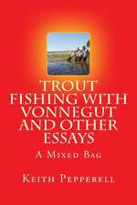 Trout Fishing with Vonnegut and Other Essays