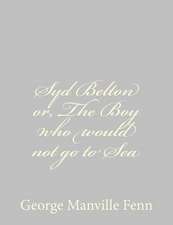 Syd Belton Or, the Boy Who Would Not Go to Sea