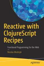 Reactive with ClojureScript Recipes: Functional Programming for the Web