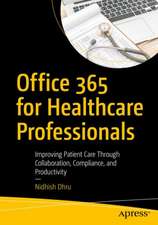 Office 365 for Healthcare Professionals: Improving Patient Care Through Collaboration, Compliance, and Productivity