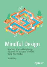 Mindful Design: How and Why to Make Design Decisions for the Good of Those Using Your Product