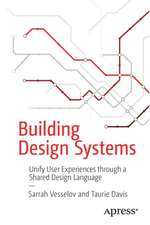 Building Design Systems: Unify User Experiences through a Shared Design Language