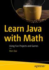 Learn Java with Math: Using Fun Projects and Games