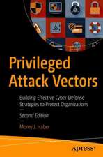 Privileged Attack Vectors: Building Effective Cyber-Defense Strategies to Protect Organizations