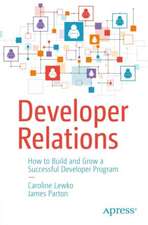 Developer Relations: How to Build and Grow a Successful Developer Program