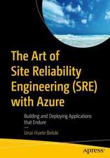 The Art of Site Reliability Engineering (SRE) with Azure: Building and Deploying Applications That Endure