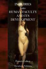 Inquiries Into Human Faculty and Its Development