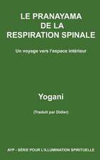 Le Pranayama de La Respiration Spinale - Un Voyage Vers L'Espace Interieur