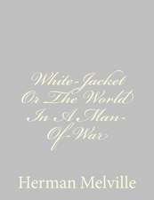 White-Jacket or the World in a Man-Of-War