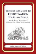 The Best Ever Guide to Demotivation for Blind People