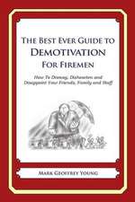 The Best Ever Guide to Demotivation for Firemen