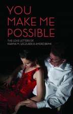 You Make Me Possible: The Love Letters of Karina M. Szczurek & André Brink