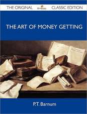 The Art of Money Getting - The Original Classic Edition