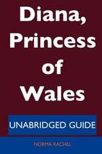 Diana, Princess of Wales - Unabridged Guide