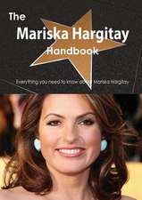 The Mariska Hargitay Handbook - Everything You Need to Know about Mariska Hargitay