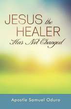 Jesus the Healer Has Not Changed