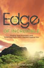 On the Edge of Incredible: Finding Your Promised Land When the Odds Seem Stacked Against You