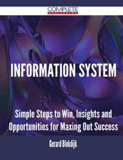 Information System - Simple Steps to Win, Insights and Opportunities for Maxing Out Success