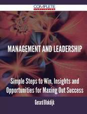 Management and Leadership - Simple Steps to Win, Insights and Opportunities for Maxing Out Success