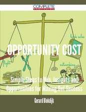 Opportunity Cost - Simple Steps to Win, Insights and Opportunities for Maxing Out Success