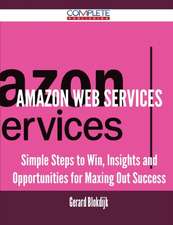 Amazon Web Services - Simple Steps to Win, Insights and Opportunities for Maxing Out Success