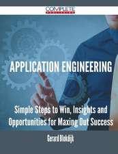 Application Engineering - Simple Steps to Win, Insights and Opportunities for Maxing Out Success