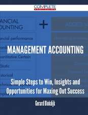 Management Accounting - Simple Steps to Win, Insights and Opportunities for Maxing Out Success