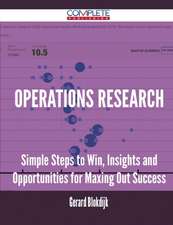 Operations Research - Simple Steps to Win, Insights and Opportunities for Maxing Out Success