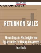 Return on Sales - Simple Steps to Win, Insights and Opportunities for Maxing Out Success