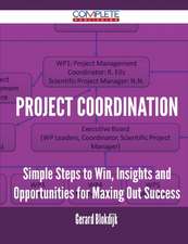 Project Coordination - Simple Steps to Win, Insights and Opportunities for Maxing Out Success