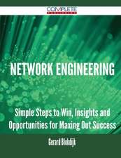 Network Engineering - Simple Steps to Win, Insights and Opportunities for Maxing Out Success