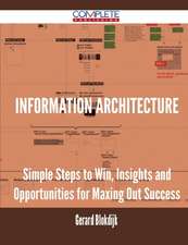 Information Architecture - Simple Steps to Win, Insights and Opportunities for Maxing Out Success