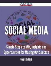 Social Media - Simple Steps to Win, Insights and Opportunities for Maxing Out Success