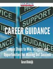 Career Guidance - Simple Steps to Win, Insights and Opportunities for Maxing Out Success