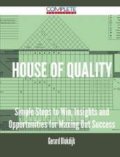 House of Quality - Simple Steps to Win, Insights and Opportunities for Maxing Out Success