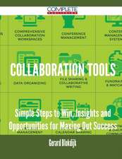 Collaboration Tools - Simple Steps to Win, Insights and Opportunities for Maxing Out Success