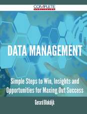 Data Management - Simple Steps to Win, Insights and Opportunities for Maxing Out Success